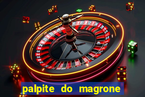 palpite do magrone para hoje